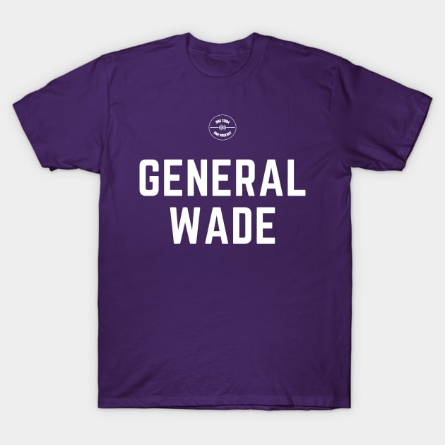 General Wade T-Shirt by One Team One Podcast